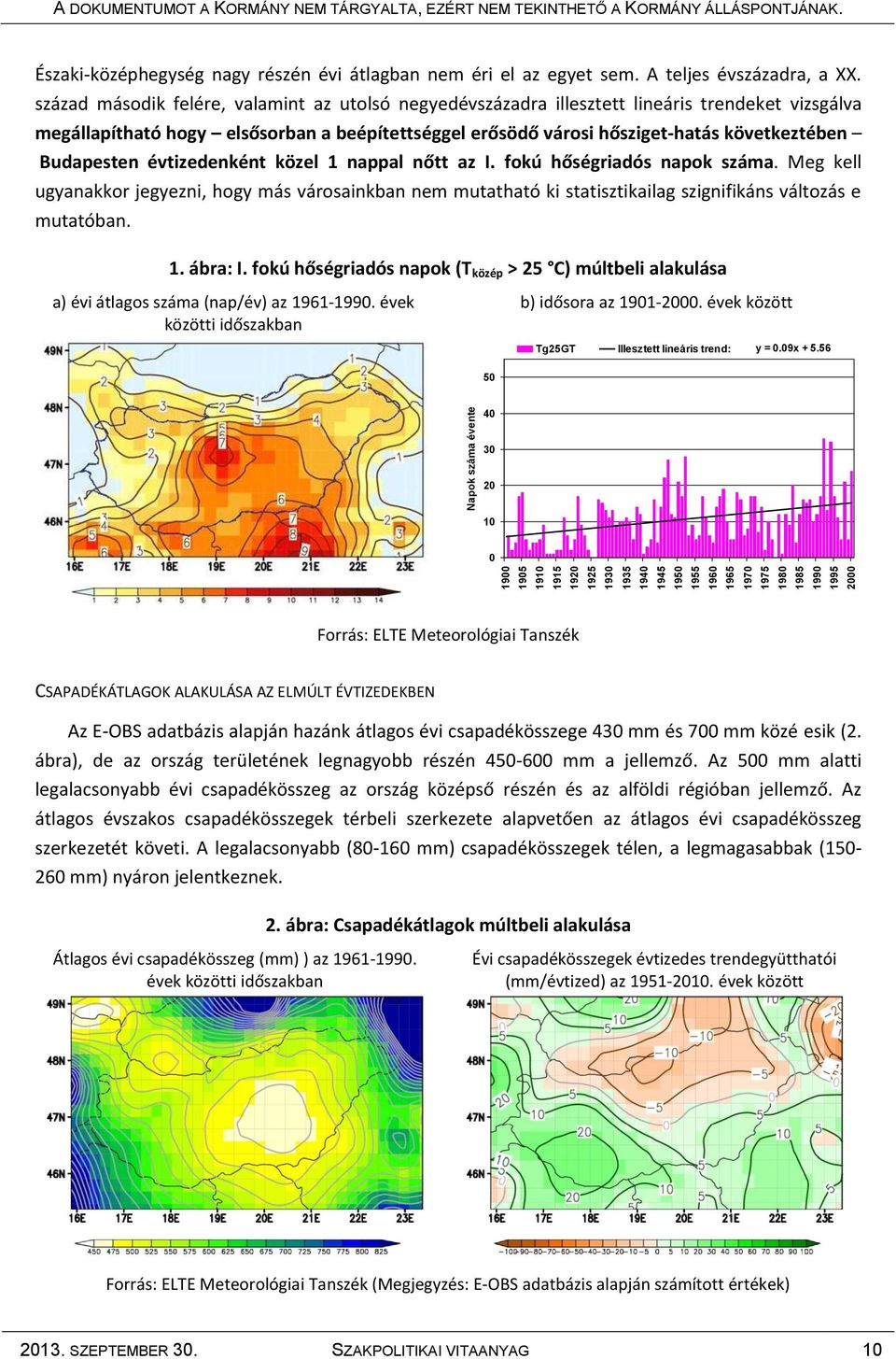 század második felére, valamint az utolsó negyedévszázadra illesztett lineáris trendeket vizsgálva megállapítható hogy elsősorban a beépítettséggel erősödő városi hősziget-hatás következtében