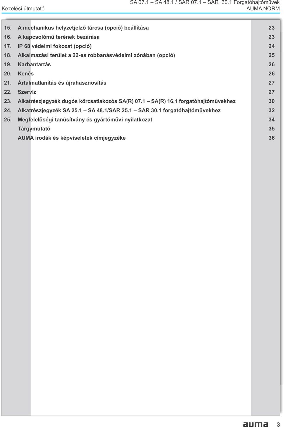 Ártalmatlanítás és újrahasznosítás 27 22 Szerviz 27 23 Alkatrészjegyzék dugós körcsatlakozós SA(R) 071 SA(R) 161 forgatóhajtómûvekhez 30 24 Alkatrészjegyzék