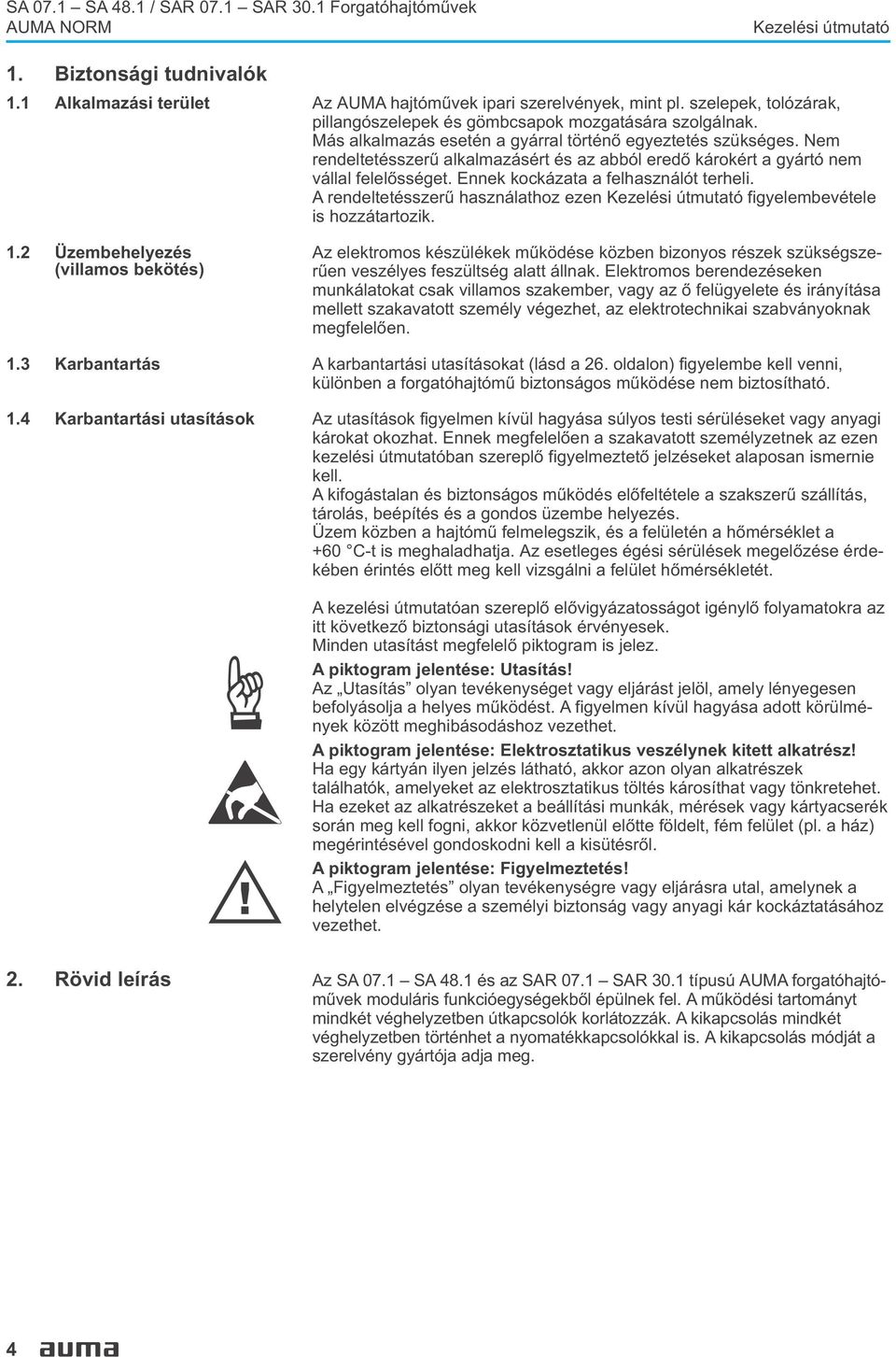 kockázata a felhasználót terheli A rendeltetésszerû használathoz ezen Kezelési útmutató figyelembevétele is hozzátartozik 12 Üzembehelyezés (villamos bekötés) Az elektromos készülékek mûködése közben