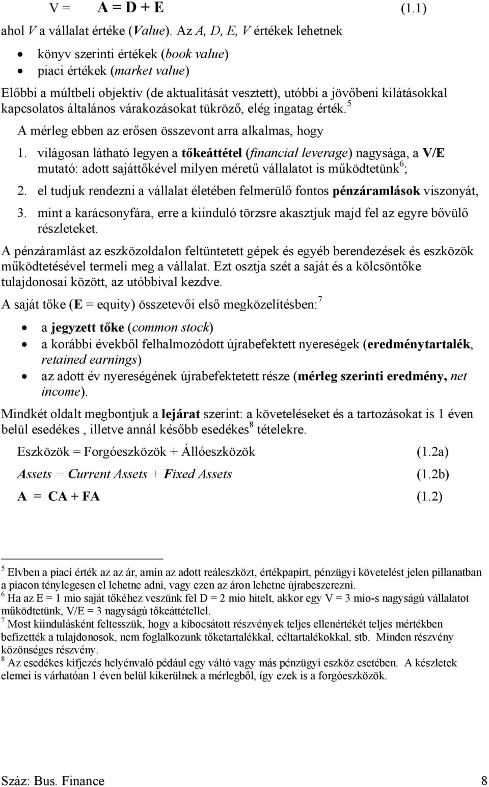 általános várakozásokat tükröző, elég ingatag érték. 5 A mérleg ebben az erősen összevont arra alkalmas, hogy 1.