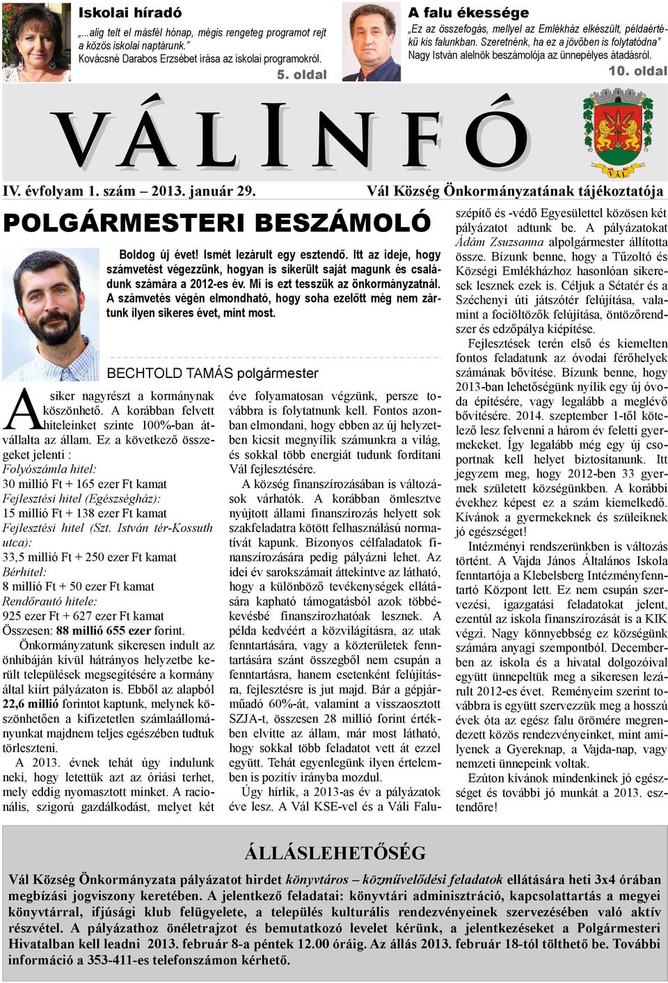 oldal vá l In f ó IV. évfolyam. szám. január 9. Vál Község Önkormányzatának tájékoztatója POLGÁRMESTERI BESZÁMOLÓ Boldog új évet! Ismét lezárult egy esztendő.