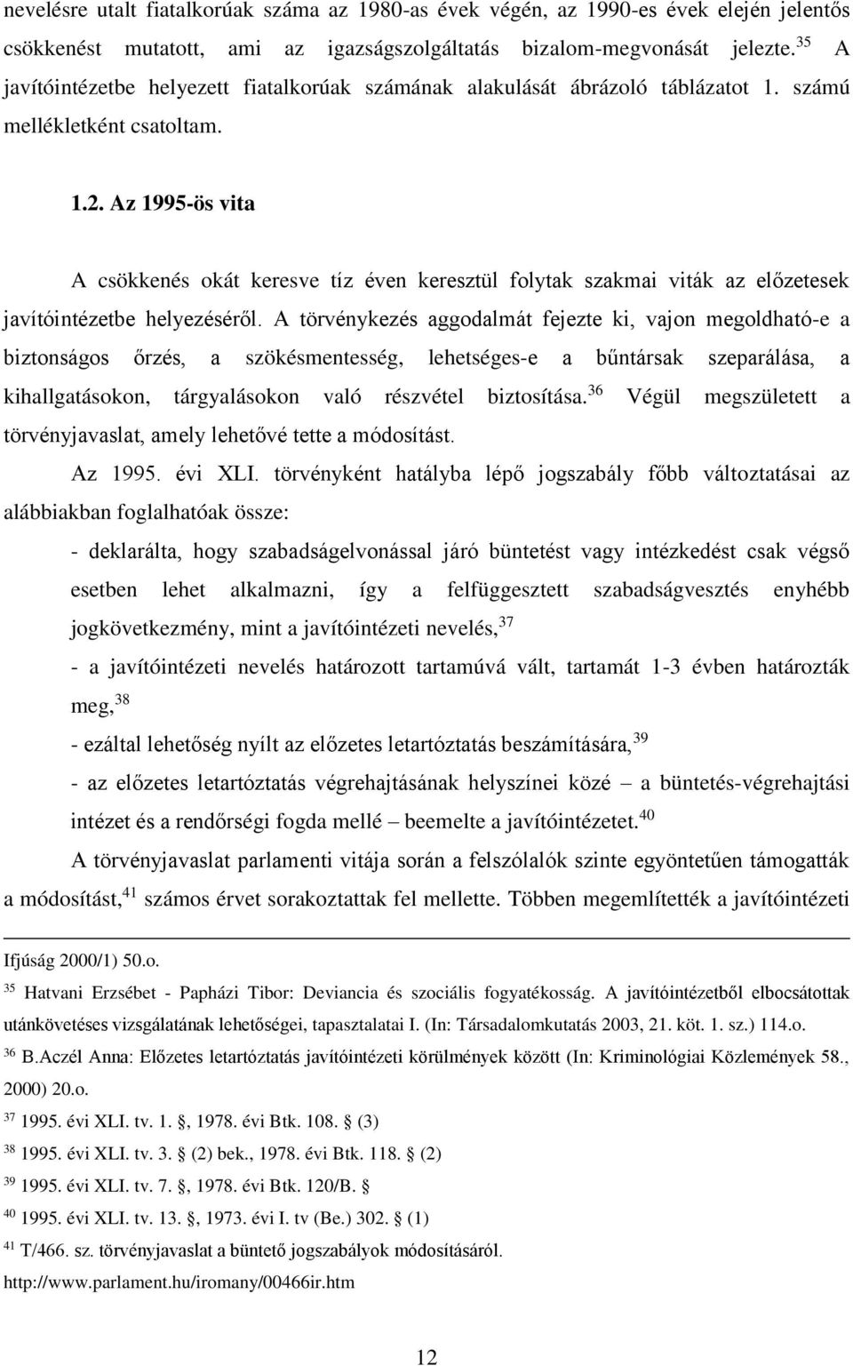 Az 1995-ös vita A csökkenés okát keresve tíz éven keresztül folytak szakmai viták az előzetesek javítóintézetbe helyezéséről.