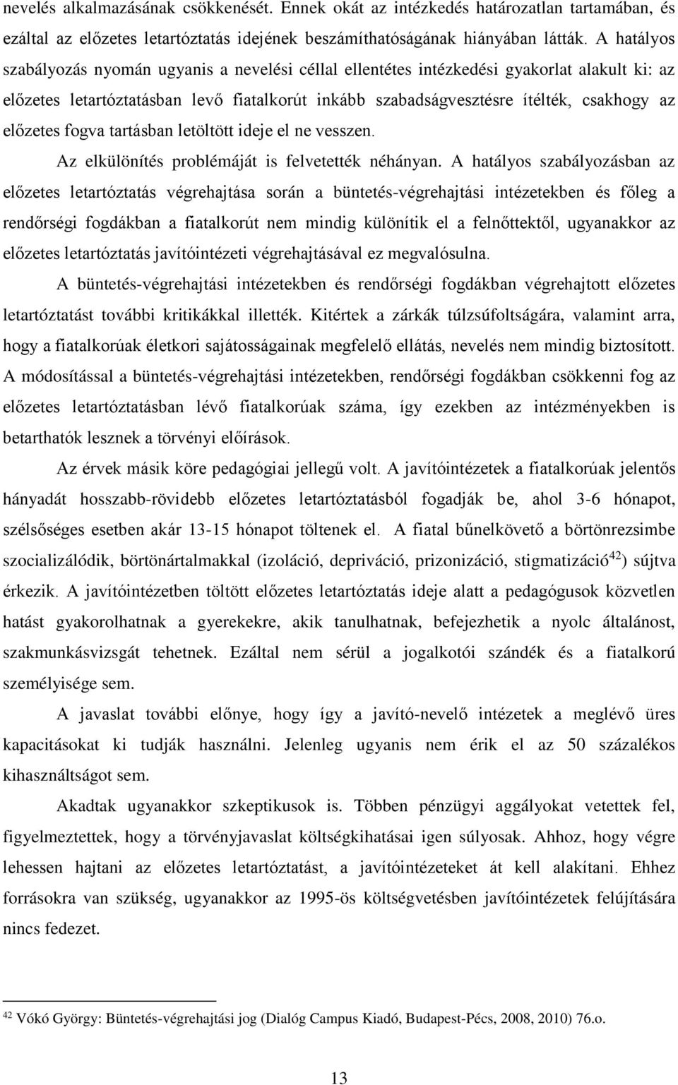 előzetes fogva tartásban letöltött ideje el ne vesszen. Az elkülönítés problémáját is felvetették néhányan.