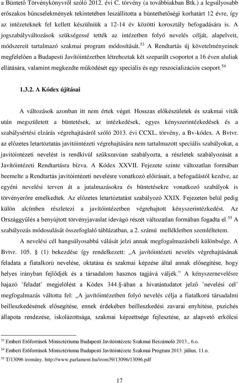 A jogszabályváltozások szükségessé tették az intézetben folyó nevelés célját, alapelveit, módszereit tartalmazó szakmai program módosítását.