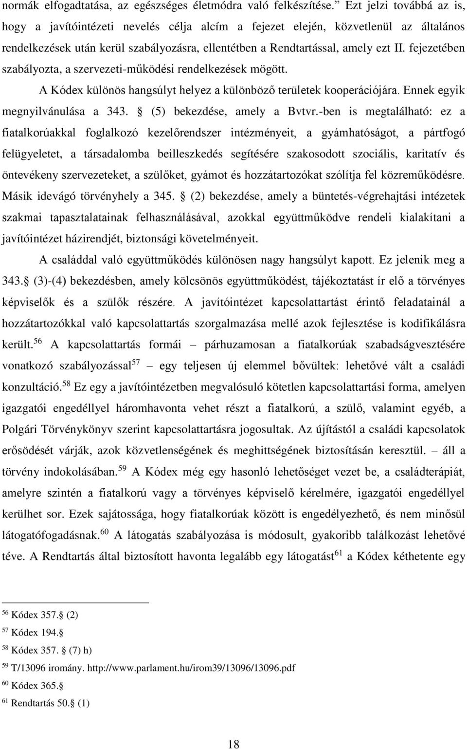 fejezetében szabályozta, a szervezeti-működési rendelkezések mögött. A Kódex különös hangsúlyt helyez a különböző területek kooperációjára. Ennek egyik megnyilvánulása a 343.