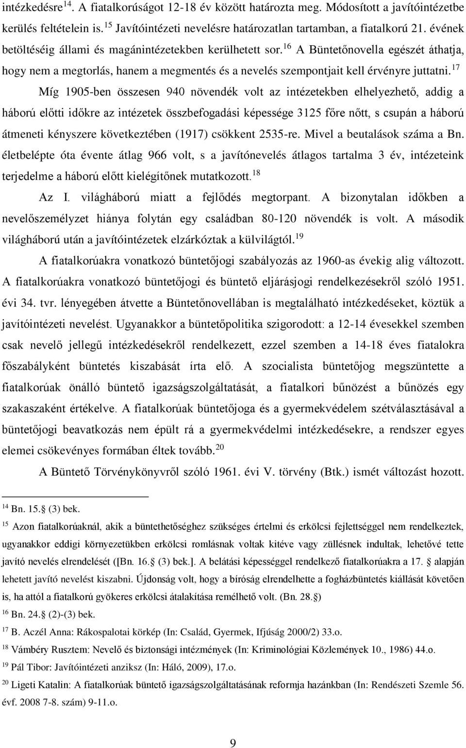 17 Míg 1905-ben összesen 940 növendék volt az intézetekben elhelyezhető, addig a háború előtti időkre az intézetek összbefogadási képessége 3125 főre nőtt, s csupán a háború átmeneti kényszere