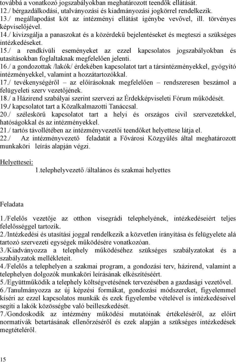 / a rendkívüli eseményeket az ezzel kapcsolatos jogszabályokban és utasításokban foglaltaknak megfelelően jelenti. 16.