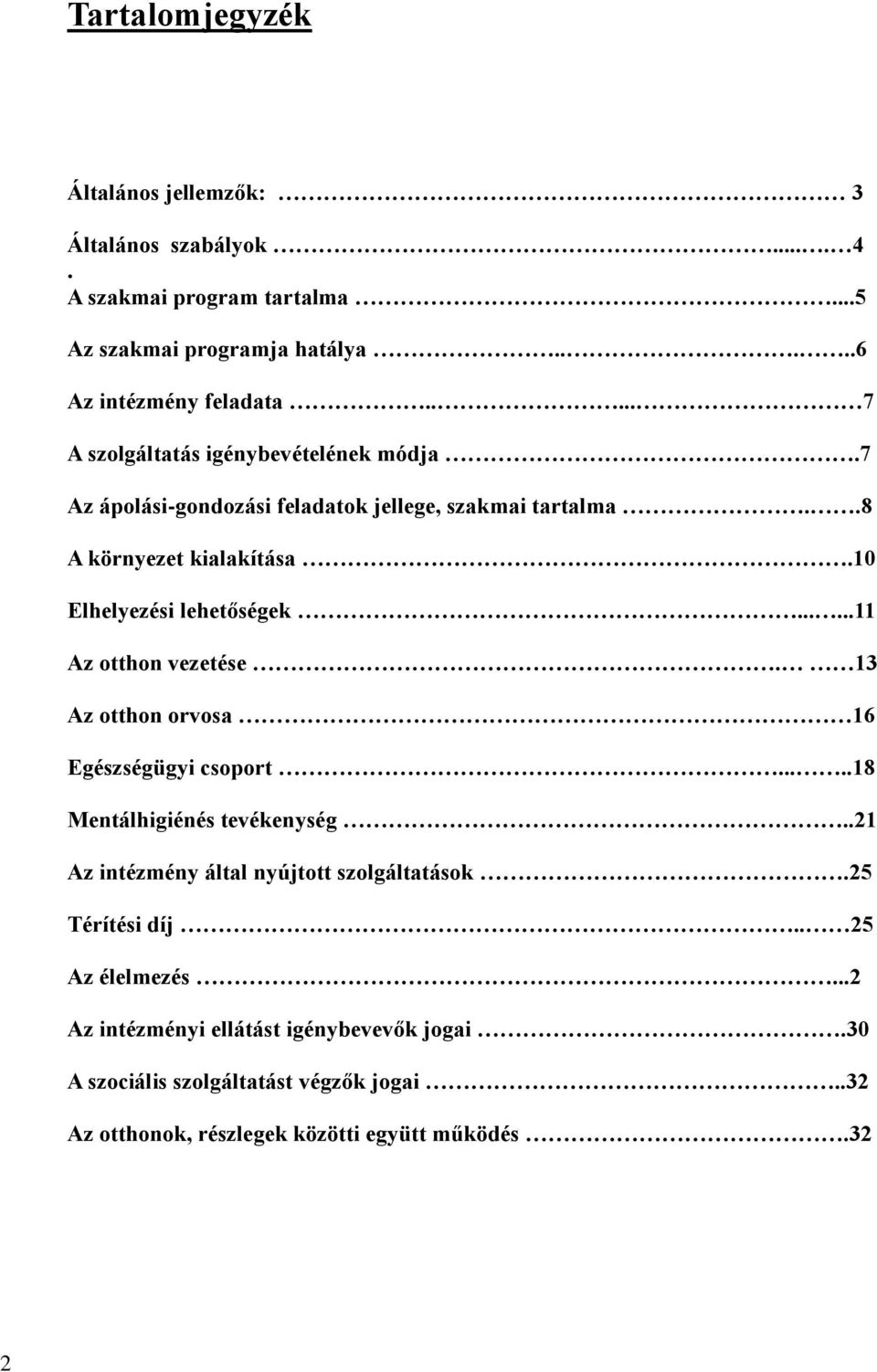 .....11 Az otthon vezetése. 13 Az otthon orvosa 16 Egészségügyi csoport.....18 Mentálhigiénés tevékenység..21 Az intézmény által nyújtott szolgáltatások.