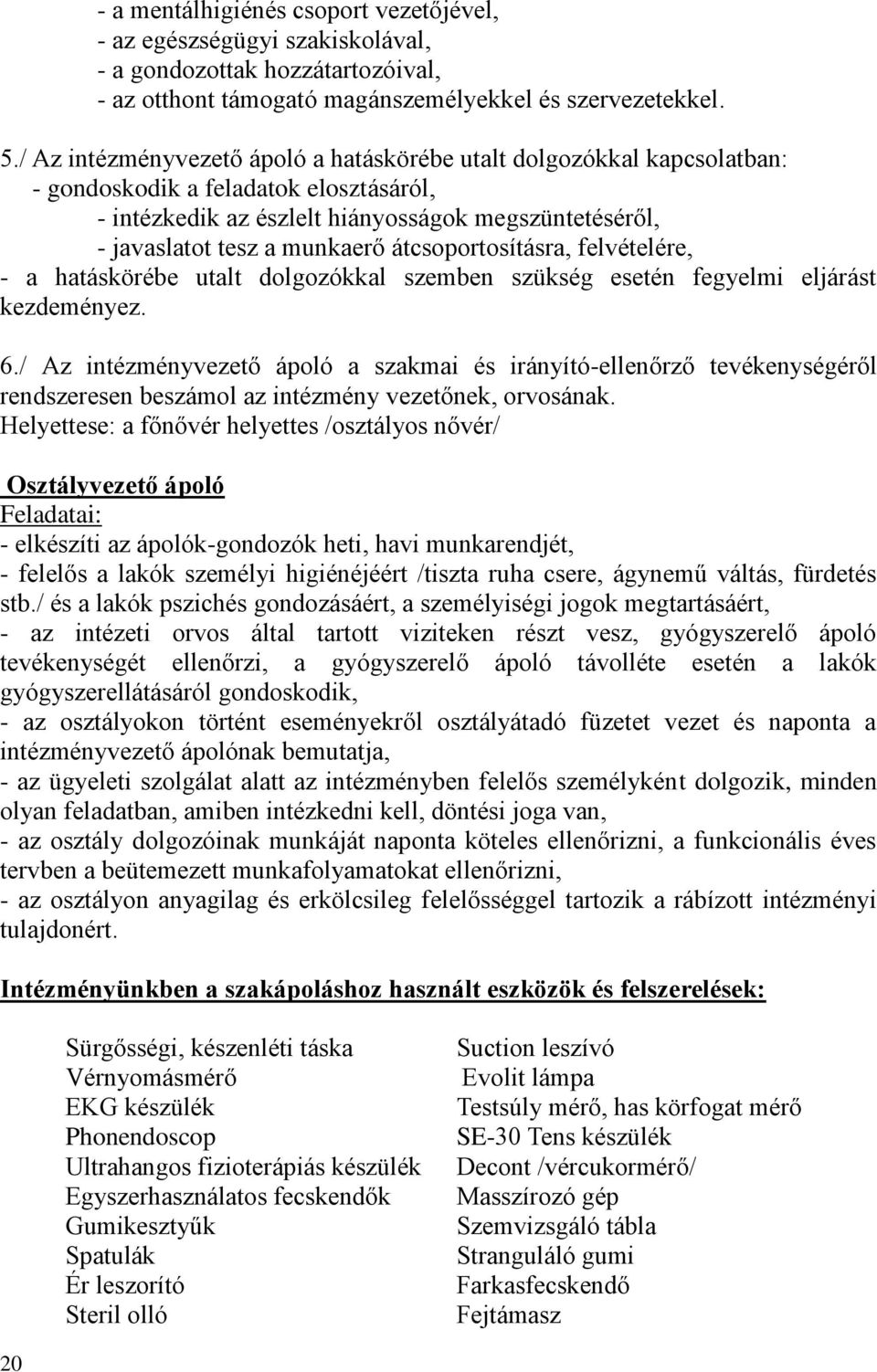 átcsoportosításra, felvételére, - a hatáskörébe utalt dolgozókkal szemben szükség esetén fegyelmi eljárást kezdeményez. 6.