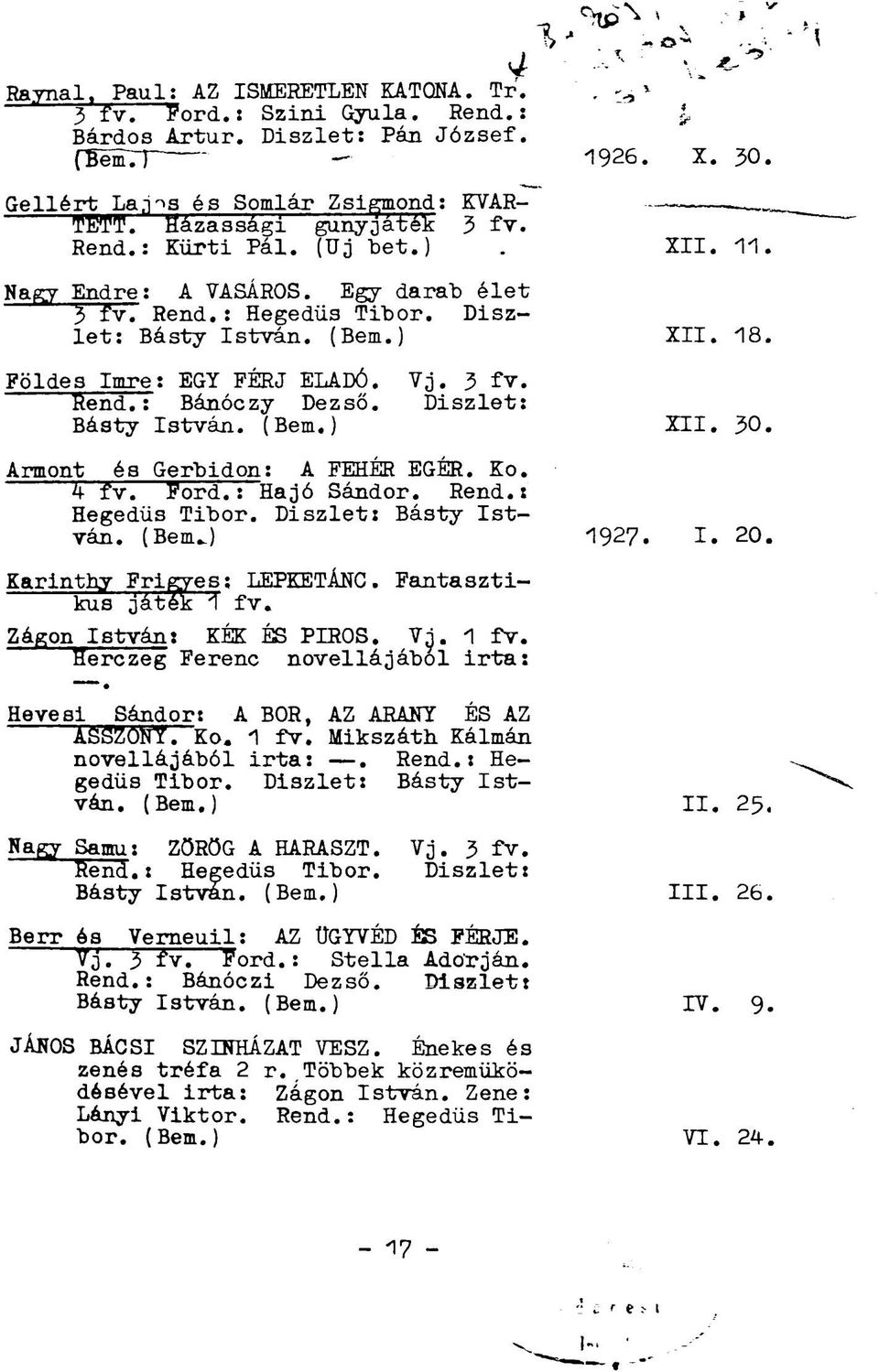 Ko. 4 fv. Ford.: Hajó Sándor. Rend.: Hegedűs Tibor. Diszlet: Básty István. (Benu) Karinthy Frigyes; LEPKETÁNC. Fantasztikus játék 1 fv.