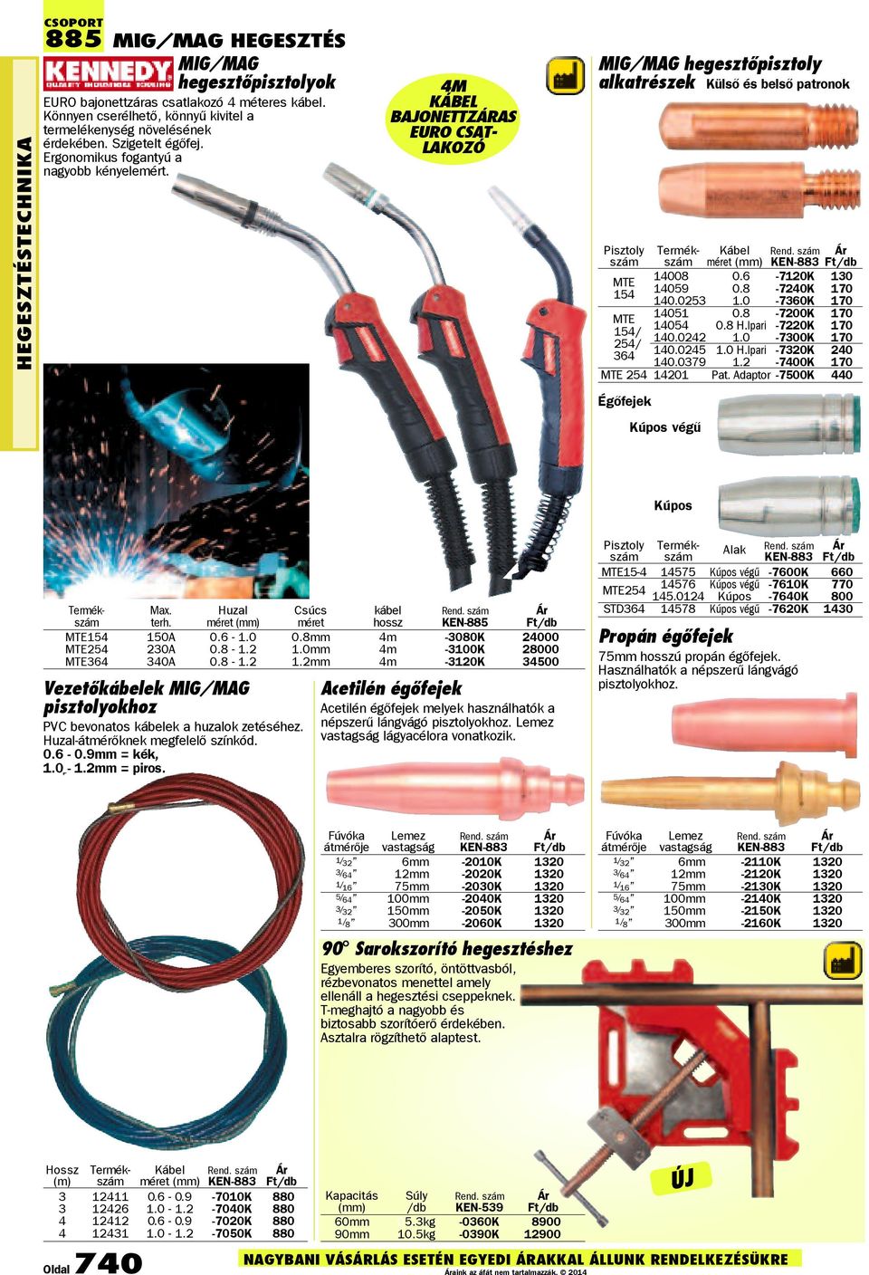 4M KÁBEL BAJONETTZÁRAS EURO CSAT- LAKOZÓ MIG/MAG hegesztõpisztoly alkatrészek Külső és belső patronok Pisztoly Termék- Kábel szám szám méret KEN-883 MTE 14008 0.6-7120K 130 154 14059 0.