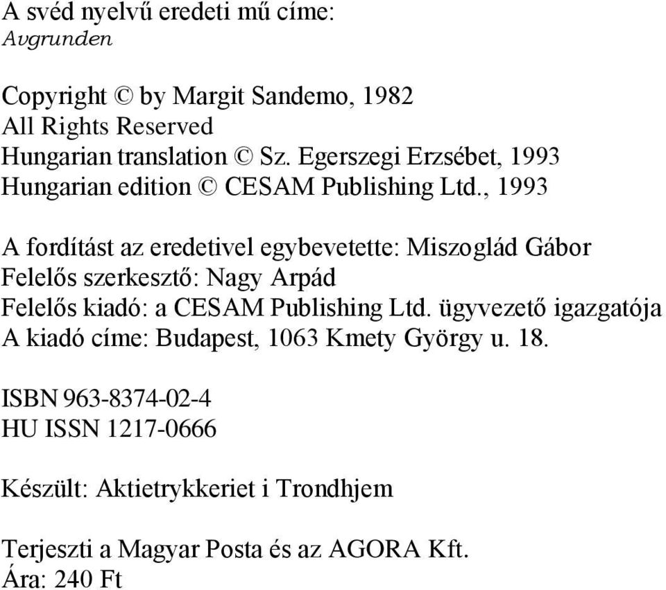 , 1993 A fordítást az eredetivel egybevetette: Miszoglád Gábor Felelős szerkesztő: Nagy Arpád Felelős kiadó: a CESAM Publishing