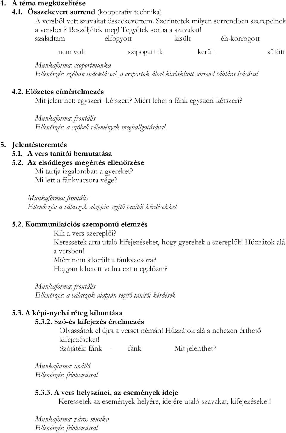 szaladtam elfogyott kisült éh-korrogott nem volt szipogattuk került sütött Munkaforma: csoportmunka Ellenőrzés: szóban indoklással,a csoportok által kialakított sorrend táblára írásával 4.2.