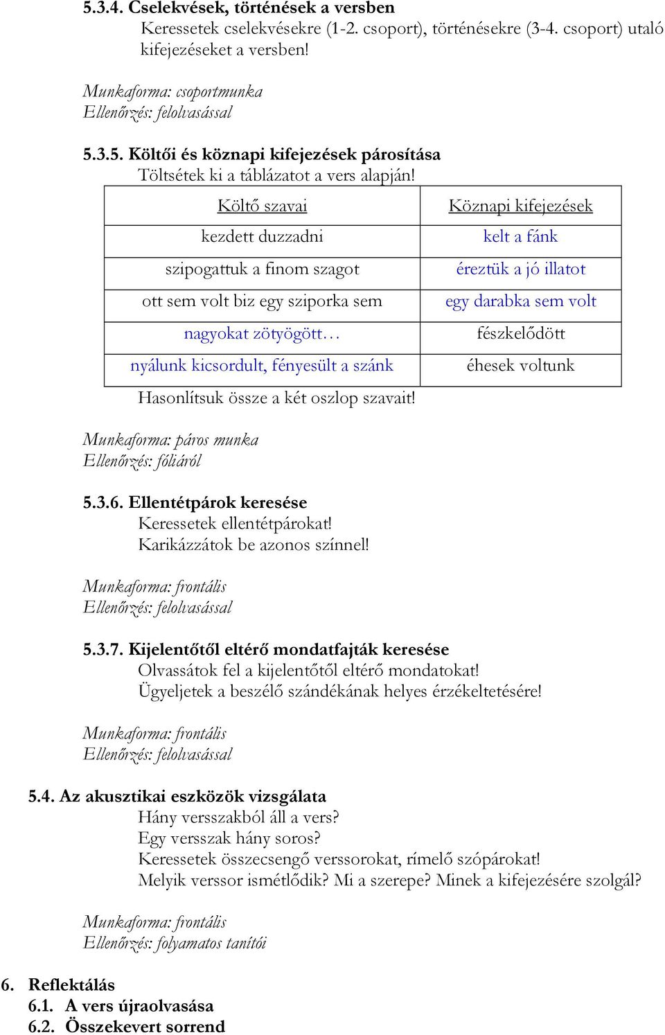 Munkaforma: páros munka Ellenőrzés: fóliáról 5.3.6. Ellentétpárok keresése Keressetek ellentétpárokat! Karikázzátok be azonos színnel!