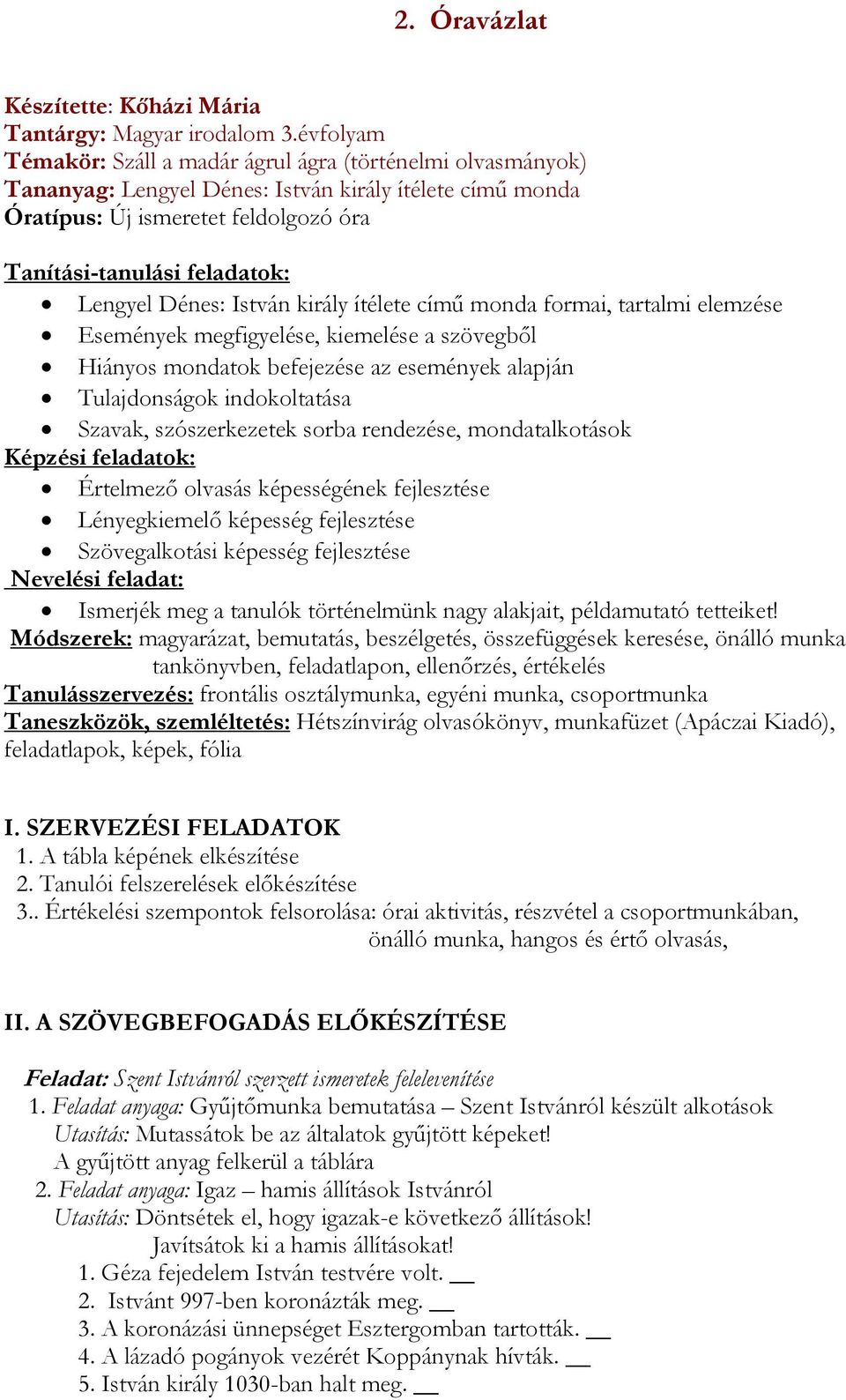 Lengyel Dénes: István király ítélete című monda formai, tartalmi elemzése Események megfigyelése, kiemelése a szövegből Hiányos mondatok befejezése az események alapján Tulajdonságok indokoltatása