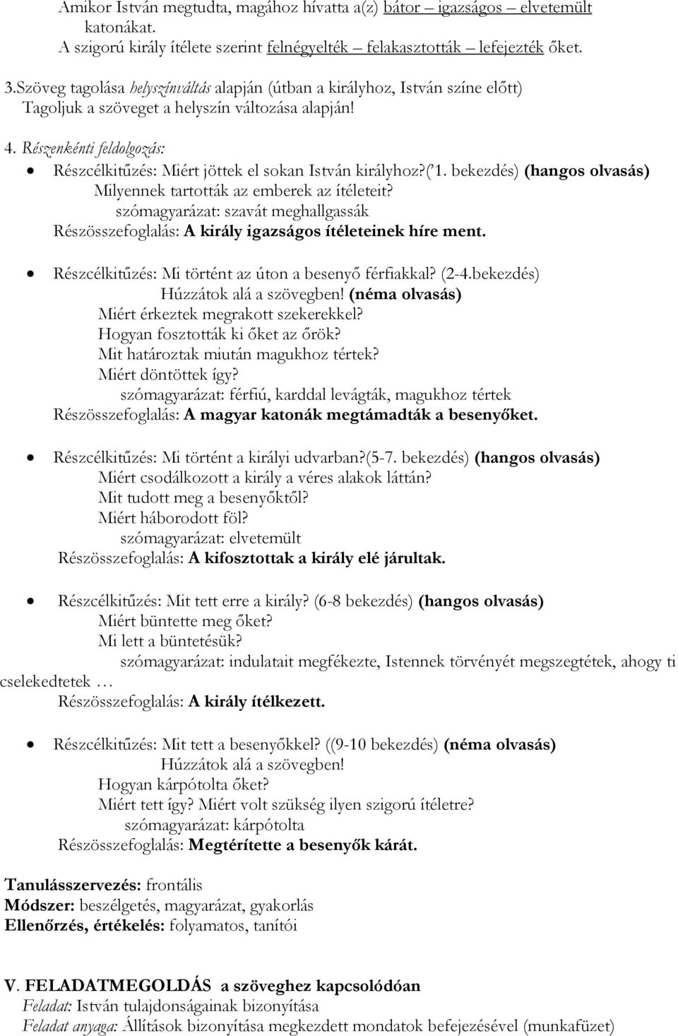 Részenkénti feldolgozás: Részcélkitűzés: Miért jöttek el sokan István királyhoz?( 1. bekezdés) (hangos olvasás) Milyennek tartották az emberek az ítéleteit?