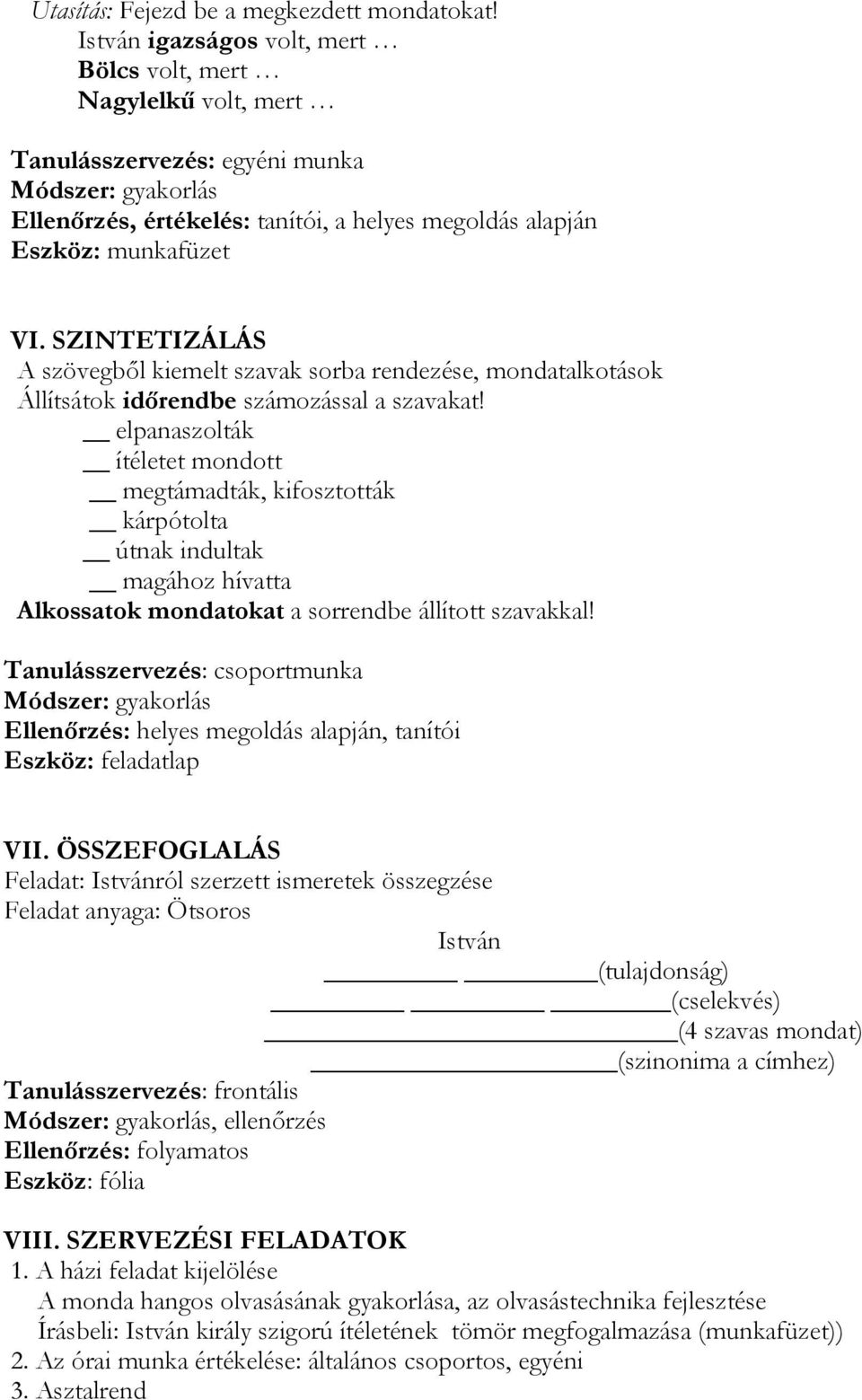 SZINTETIZÁLÁS A szövegből kiemelt szavak sorba rendezése, mondatalkotások Állítsátok időrendbe számozással a szavakat!