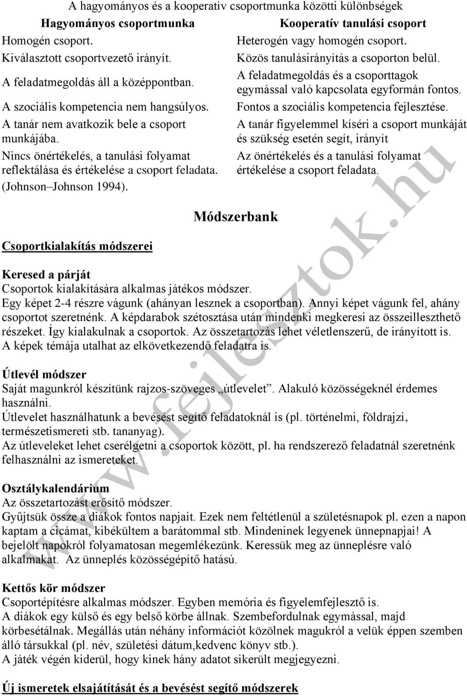 Fontos a szociális kompetencia fejlesztése. A tanár nem avatkozik bele a csoport munkájába.