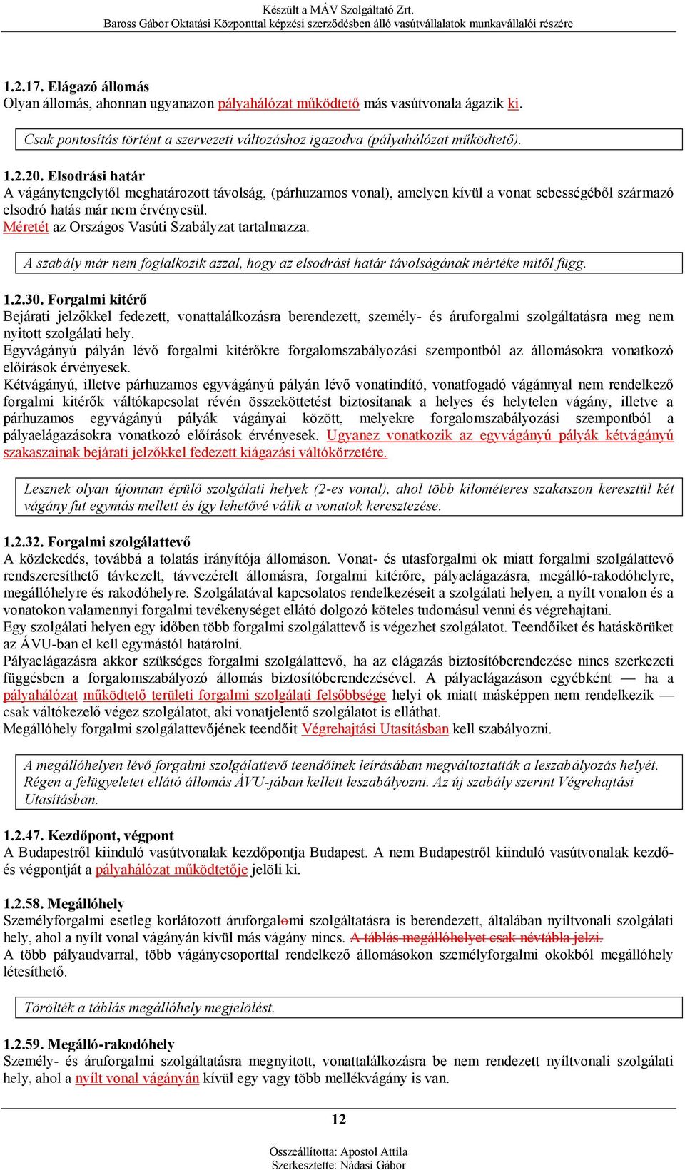 Méretét az Országos Vasúti Szabályzat tartalmazza. A szabály már nem foglalkozik azzal, hogy az elsodrási határ távolságának mértéke mitől függ. 1.2.30.