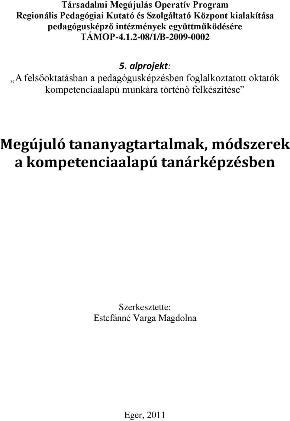 alprojekt: A felsőoktatásban a pedagógusképzésben foglalkoztatott oktatók kompetenciaalapú munkára