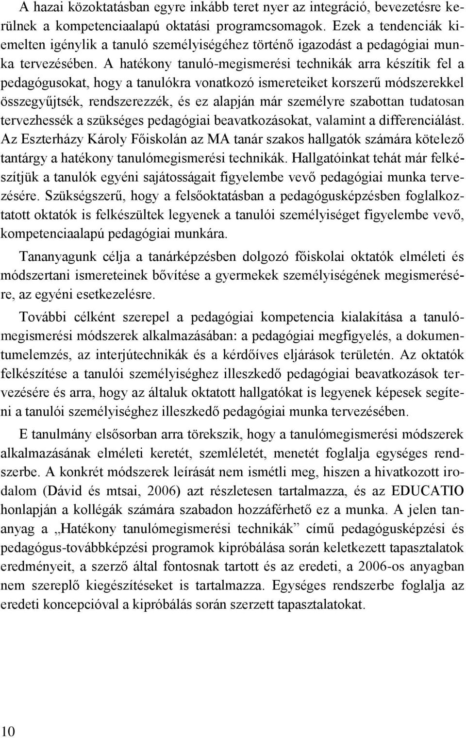 A hatékony tanuló-megismerési technikák arra készítik fel a pedagógusokat, hogy a tanulókra vonatkozó ismereteiket korszerű módszerekkel összegyűjtsék, rendszerezzék, és ez alapján már személyre