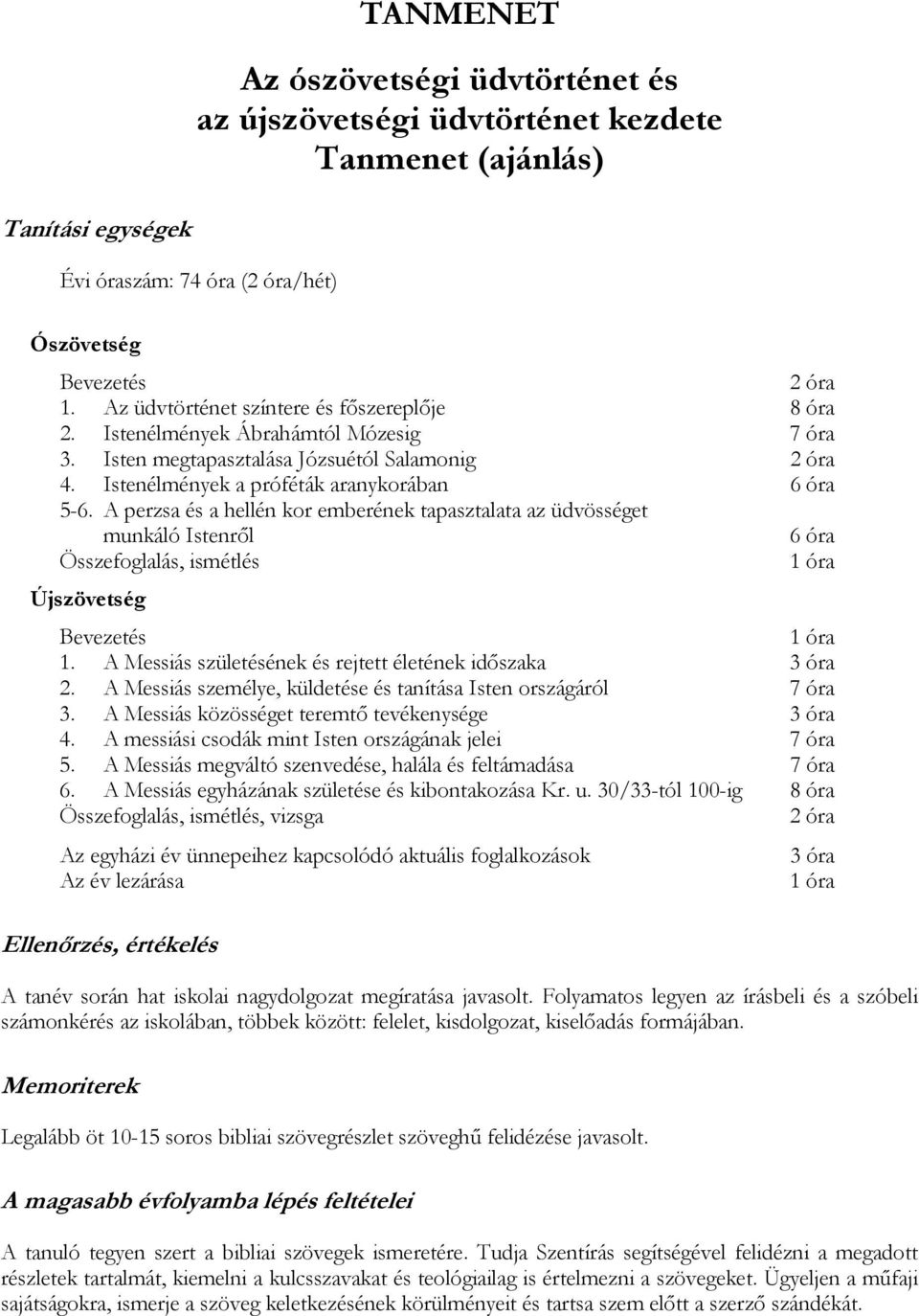 A perzsa és a hellén kor emberének tapasztalata az üdvösséget munkáló Istenről 6 óra Összefoglalás, ismétlés 1 óra Újszövetség Bevezetés 1 óra 1.