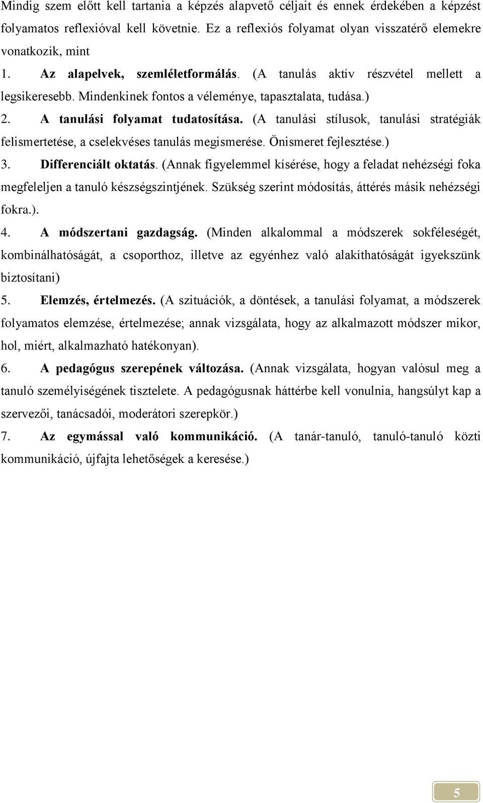 (A tanulási stílusok, tanulási stratégiák felismertetése, a cselekvéses tanulás megismerése. Önismeret fejlesztése.) 3. Differenciált oktatás.