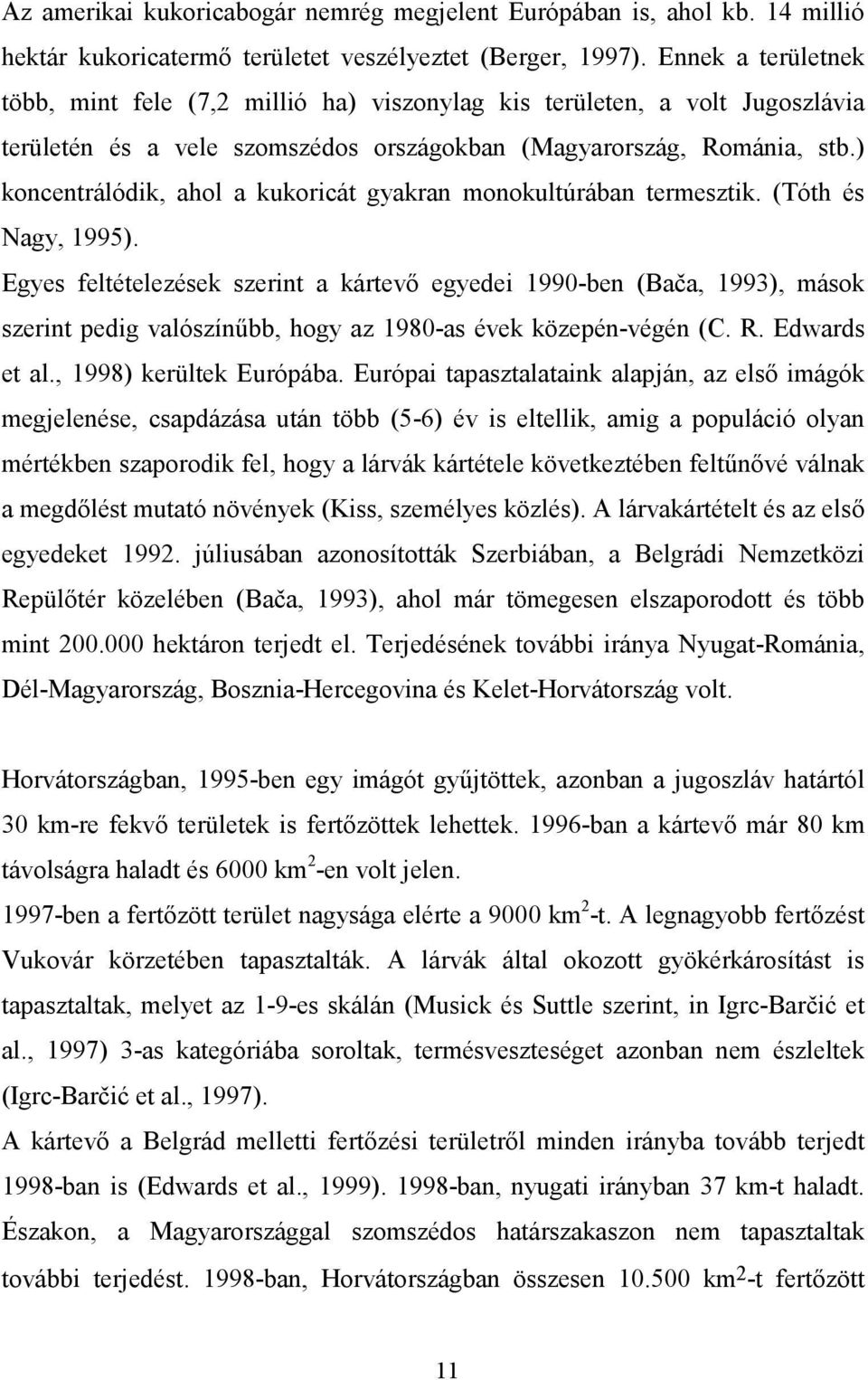 ) koncentrálódik, ahol a kukoricát gyakran monokultúrában termesztik. (Tóth és Nagy, 1995).