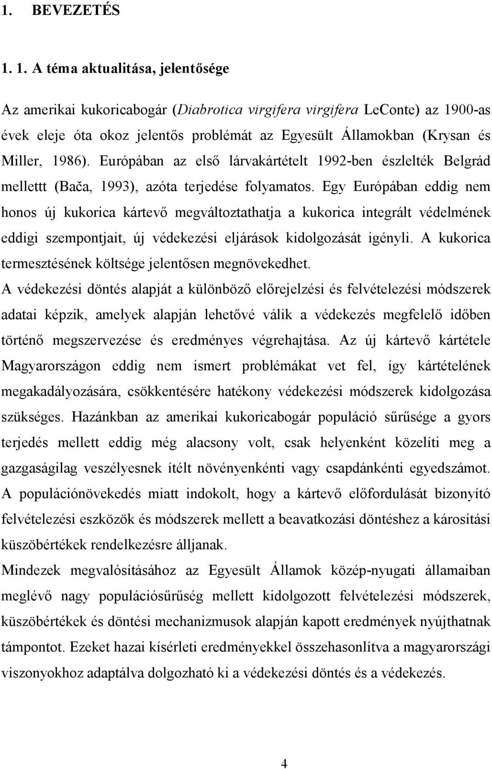 Európában az első lárvakártételt 1992-ben észlelték Belgrád mellettt (Bača, 1993), azóta terjedése folyamatos.