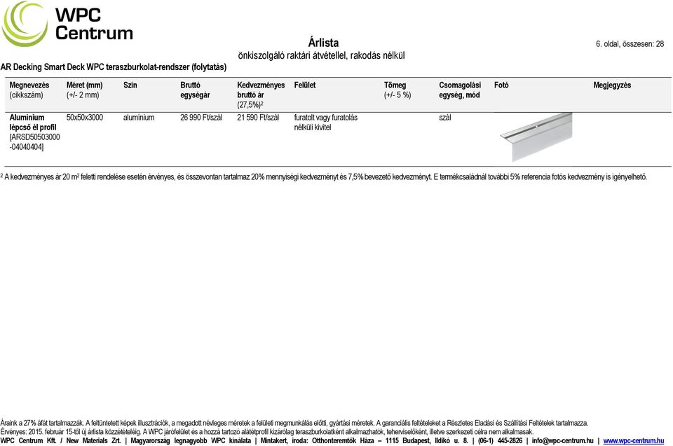 [ARSD50503000-04040404] 50x50x3000 alumínium 26 990 Ft/szál 21 590 Ft/szál furatolt vagy furatolás i kivitel szál 2 A