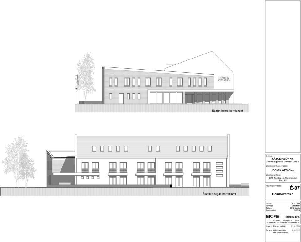 Rajz megnevezése: Homlokzatok 1 É-07 Lépték: Tervfajta: Dátum: Munkaszám: M = 1:200 2014. április 5/2014 RóF ÉPÍTÉSZ KFT.