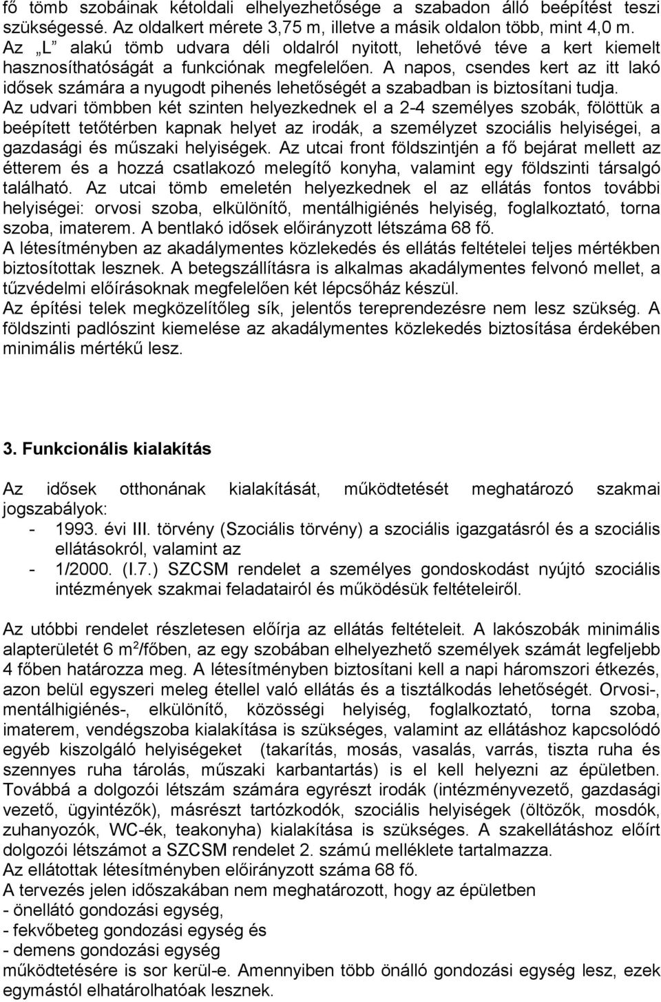 A napos, csendes kert az itt lakó idősek számára a nyugodt pihenés lehetőségét a szabadban is biztosítani tudja.