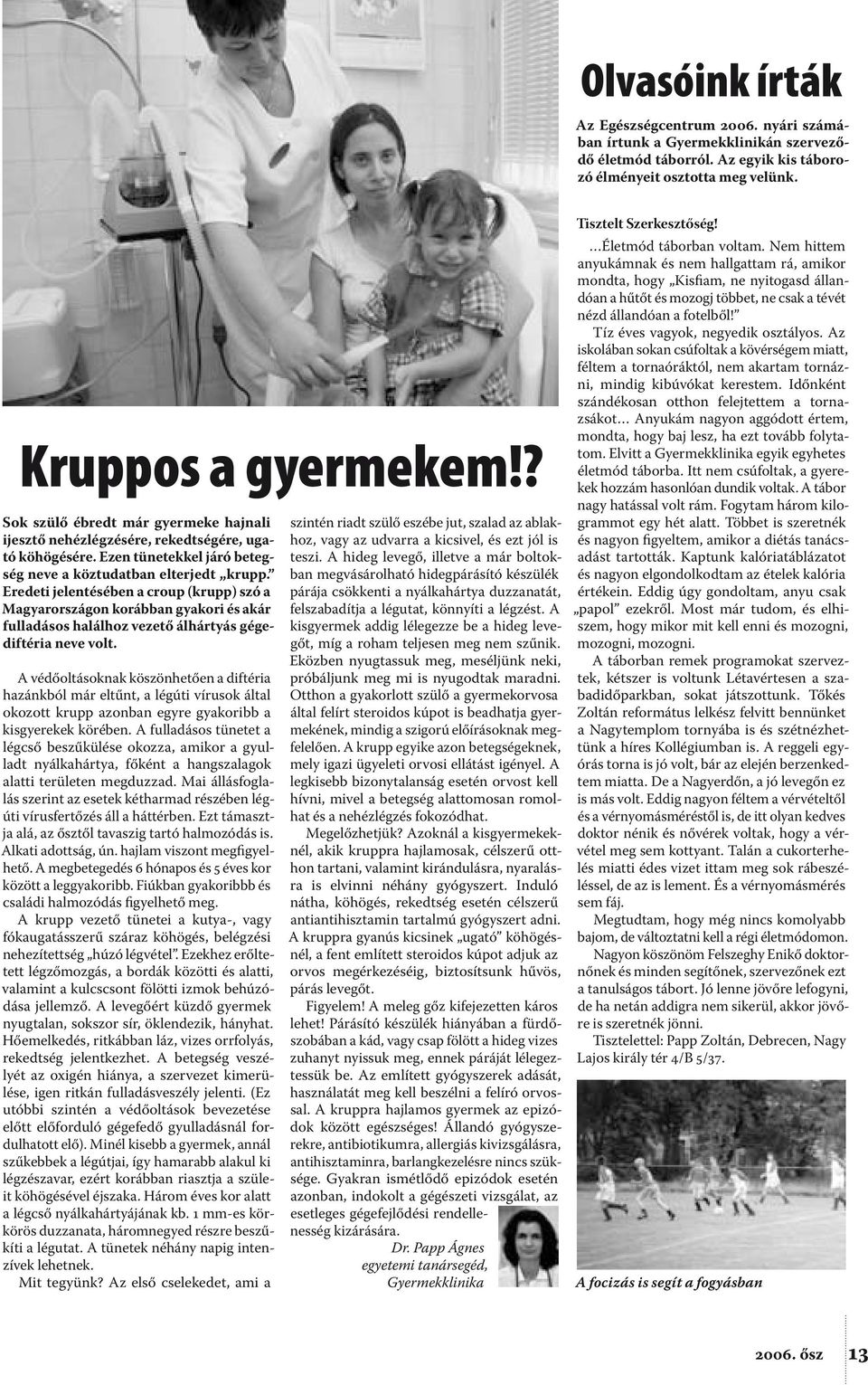 Eredeti jelentésében a croup (krupp) szó a Magyarországon korábban gyakori és akár fulladásos halálhoz vezető álhártyás gégediftéria neve volt.