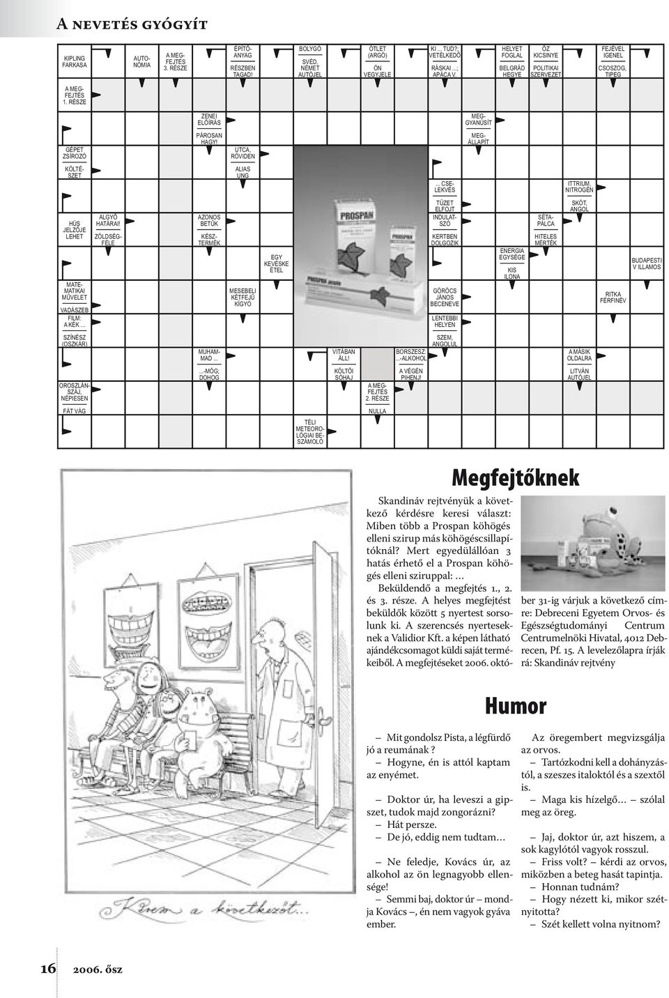 UTCA, RÖVIDEN MEG- ÁLLAPÍT KÖLTÉ- SZET ALIAS UNG... CSE- LEKVÉS ITTRIUM, NITROGÉN HÚS JELZŐJE LEHET MATE- MATIKAI MŰVELET VADÁSZEB FILM: A KÉK... ALGYŐ HATÁRAI!