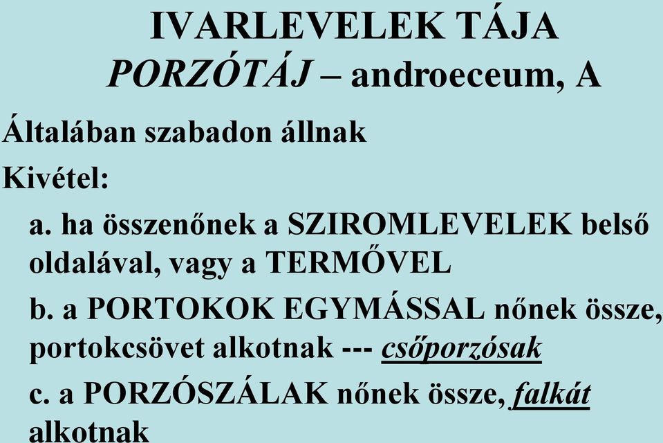 ha összenőnek a SZIROMLEVELEK belső oldalával, vagy a TERMŐVEL b.