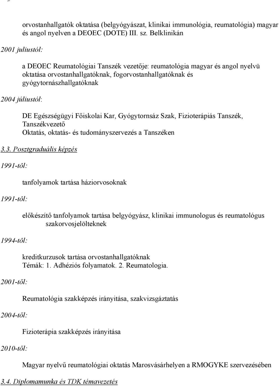 júliustól: DE Egészségügyi Főiskolai Kar, Gyógytornsáz Szak, Fizioterápiás Tanszék, Tanszékvezető Oktatás, oktatás- és tudományszervezés a Tanszéken 3.