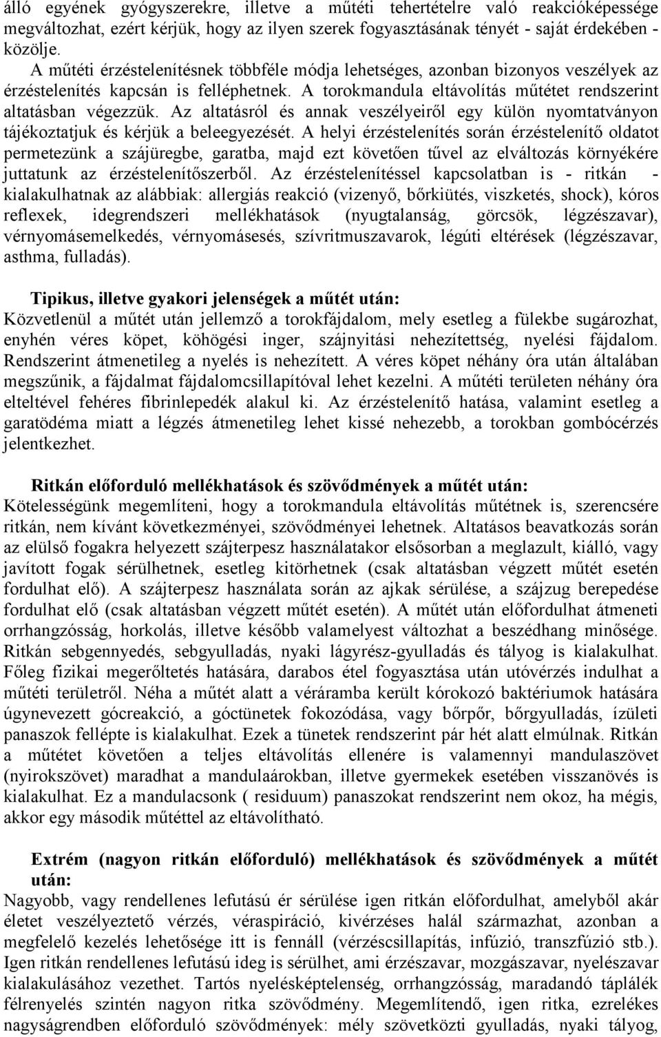 Az altatásról és annak veszélyeiről egy külön nyomtatványon tájékoztatjuk és kérjük a beleegyezését.