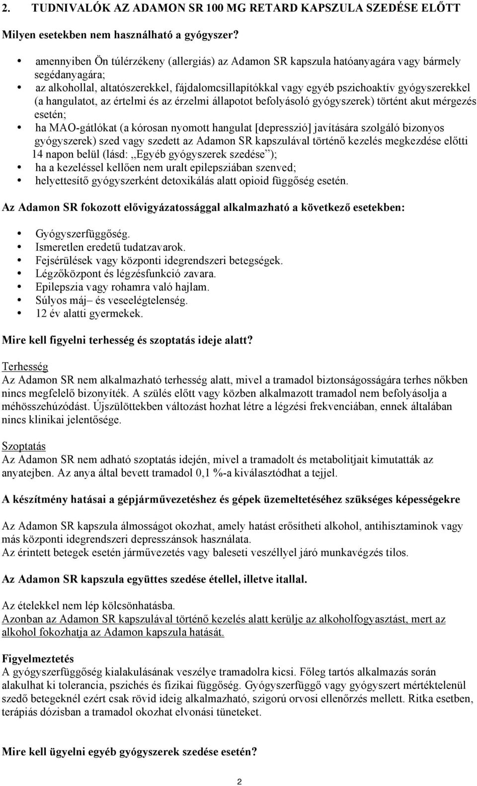 hangulatot, az értelmi és az érzelmi állapotot befolyásoló gyógyszerek) történt akut mérgezés esetén; ha MAO-gátlókat (a kórosan nyomott hangulat [depresszió] javítására szolgáló bizonyos