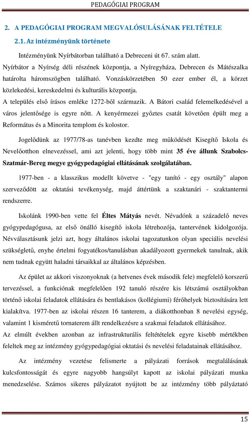 Vonzáskörzetében 50 ezer ember él, a körzet közlekedési, kereskedelmi és kulturális központja. A település első írásos emléke 1272-ből származik.