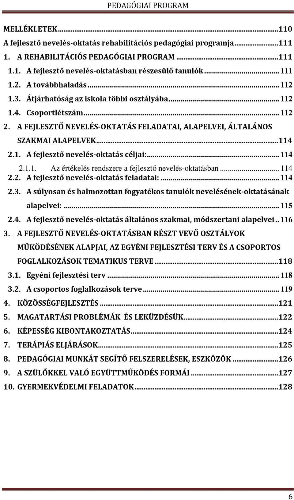 .. 114 2.1.1. Az értékelés rendszere a fejlesztő nevelés-oktatásban... 114 2.2. A fejlesztő nevelés-oktatás feladatai:... 114 2.3.