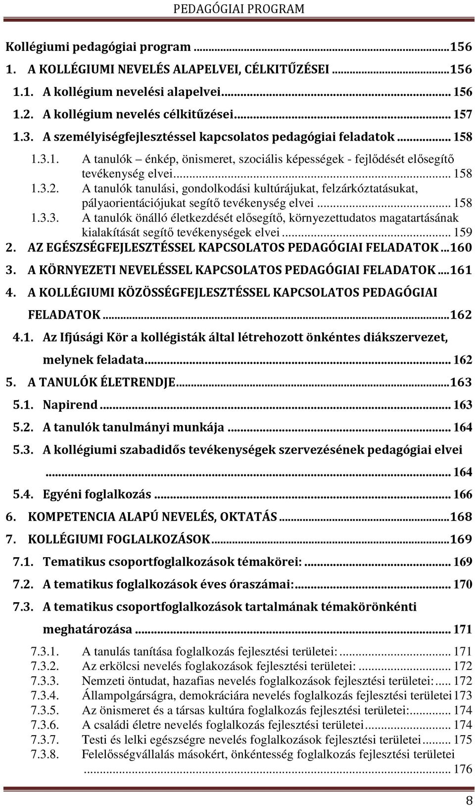 A tanulók tanulási, gondolkodási kultúrájukat, felzárkóztatásukat, pályaorientációjukat segítő tevékenység elvei... 158 1.3.