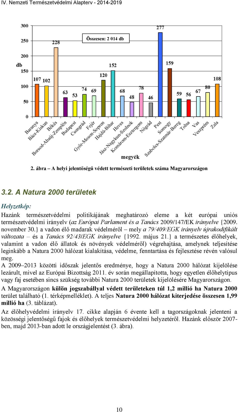 november 30.} a vadon élő madarak védelméről mely a 79/409/EGK irányelv újrakodifikált változata és a Tanács 92/43/EGK irányelve {1992. május 21.