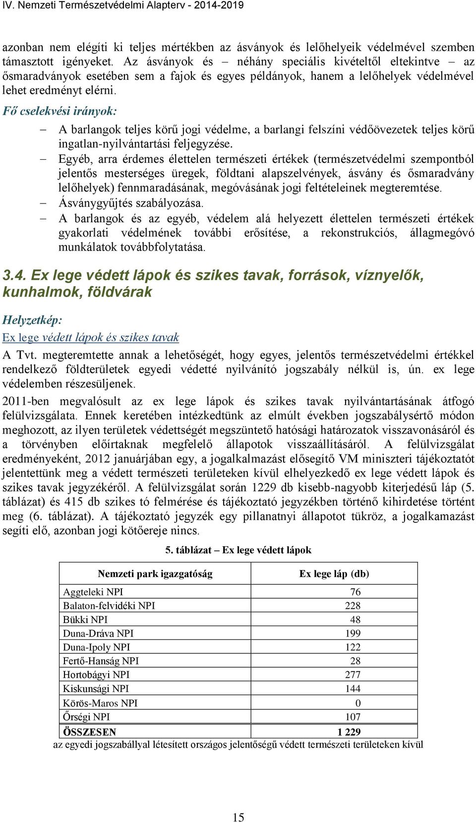 A barlangok teljes körű jogi védelme, a barlangi felszíni védőövezetek teljes körű ingatlan-nyilvántartási feljegyzése.