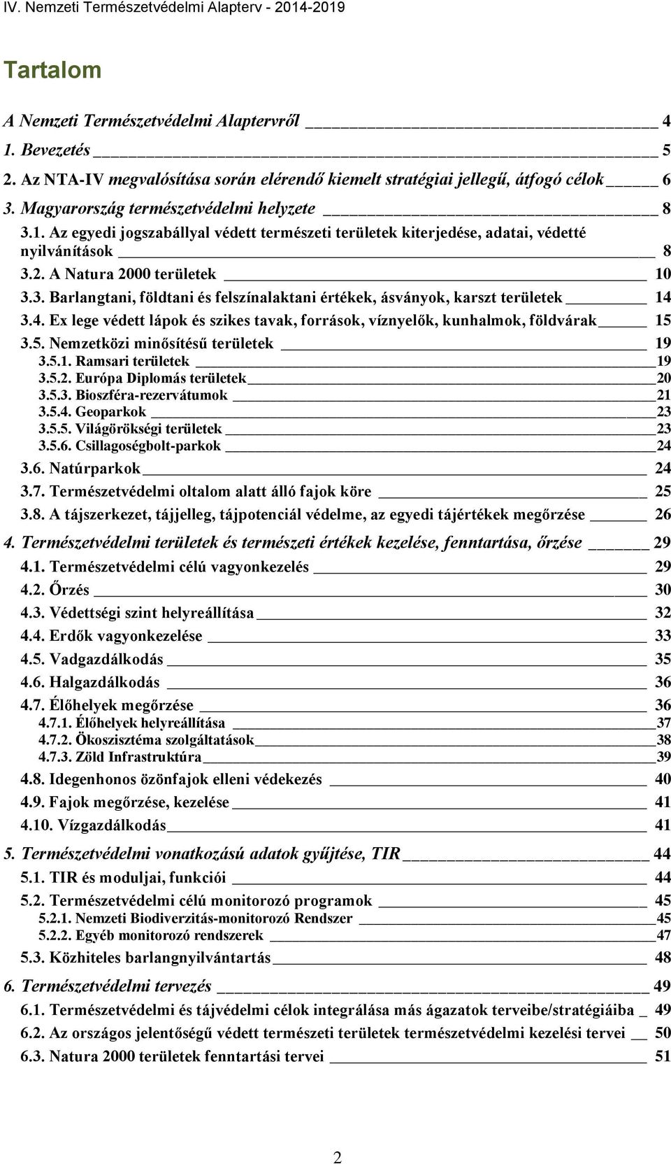 3.4. Ex lege védett lápok és szikes tavak, források, víznyelők, kunhalmok, földvárak 15 3.5. Nemzetközi minősítésű területek 19 3.5.1. Ramsari területek 19 3.5.2. Európa Diplomás területek 20 3.5.3. Bioszféra-rezervátumok 21 3.