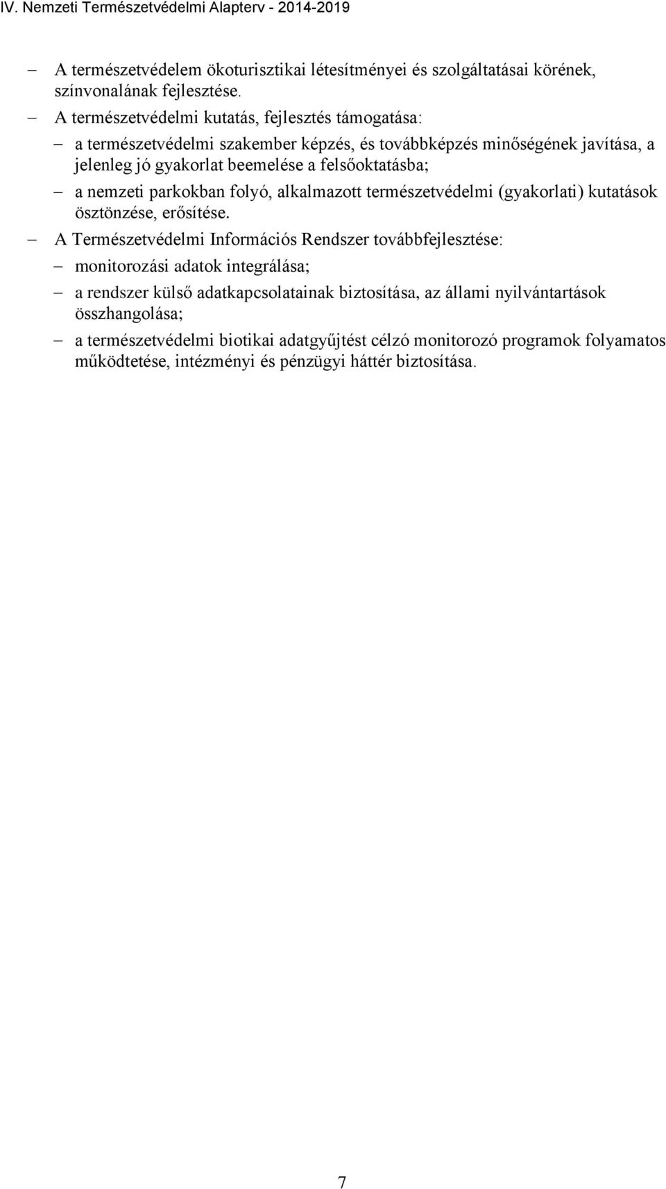 felsőoktatásba; a nemzeti parkokban folyó, alkalmazott természetvédelmi (gyakorlati) kutatások ösztönzése, erősítése.