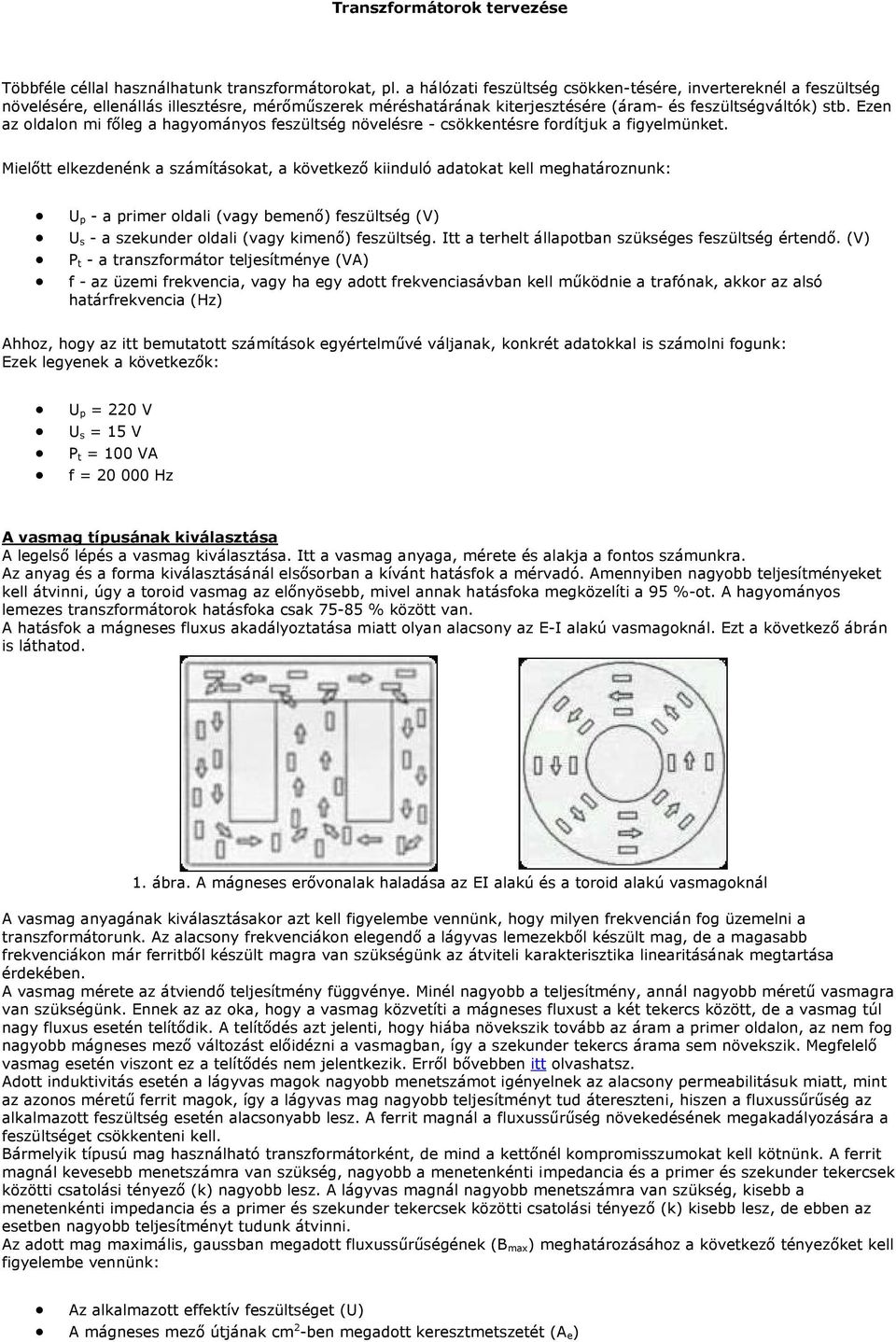 Ezen az oldalon mi főleg a hagyományos feszültség növelésre - csökkentésre fordítjuk a figyelmünket.