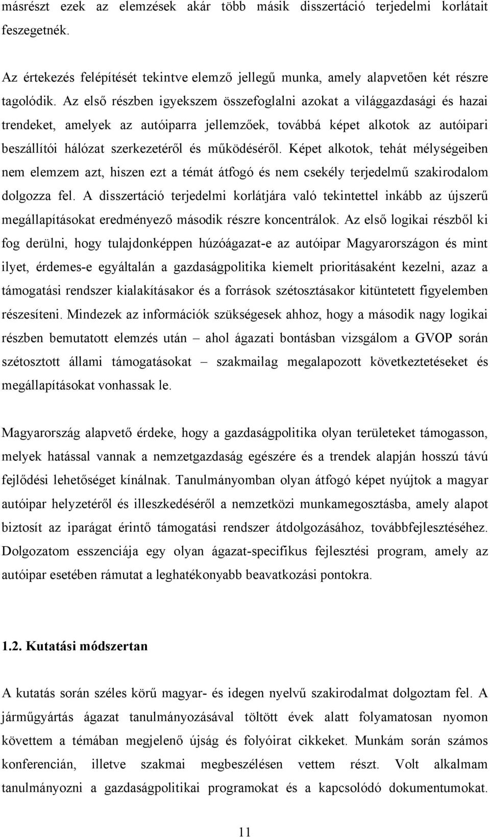 működéséről. Képet alkotok, tehát mélységeiben nem elemzem azt, hiszen ezt a témát átfogó és nem csekély terjedelmű szakirodalom dolgozza fel.