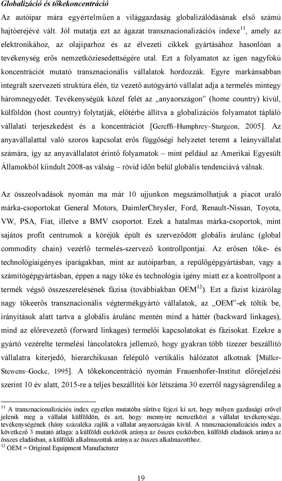 Ezt a folyamatot az igen nagyfokú koncentrációt mutató transznacionális vállalatok hordozzák.