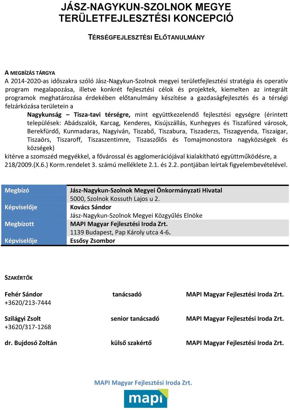 felzárkózása területein a Nagykunság Tisza-tavi térségre, mint együttkezelendő fejlesztési egységre (érintett települések: Abádszalók, Karcag, Kenderes, Kisújszállás, Kunhegyes és Tiszafüred városok,