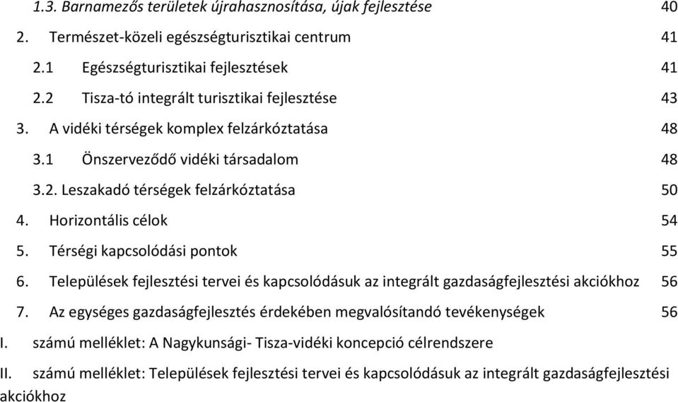 Horizontális célok 54 5. Térségi kapcsolódási pontok 55 6. Települések fejlesztési tervei és kapcsolódásuk az integrált gazdaságfejlesztési akciókhoz 56 7.